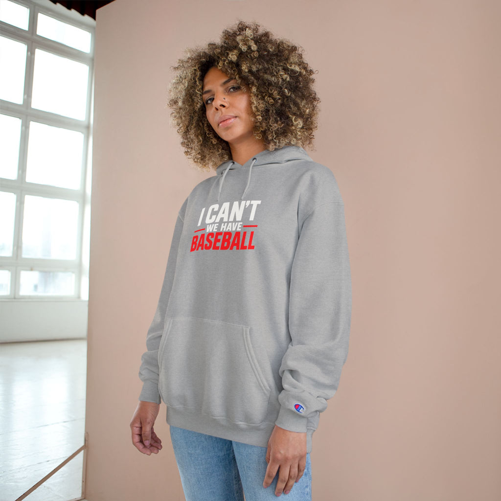 I Can't — We Have Baseball Hoodie